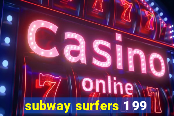 subway surfers 1 99